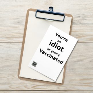 You're an idiot for getting vaccinated kaart